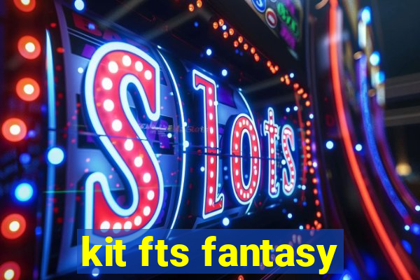 kit fts fantasy